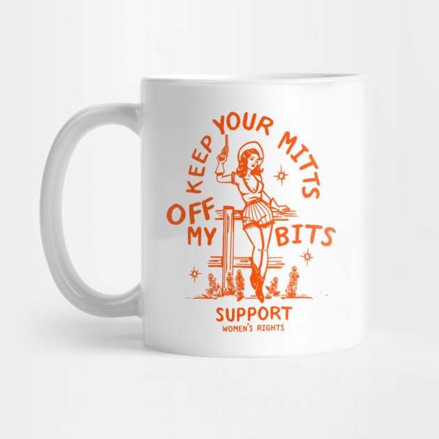 Keep Your Mitts Off My Bits: Support Women's Rights by The Whiskey Ginger